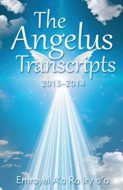 Cover for Emrayel A'A Ra Iry A'A · The Angelus Transcripts 2013-2104 (Paperback Bog) (2019)