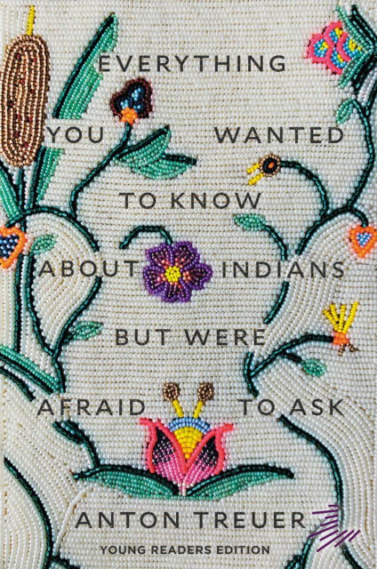 Cover for Anton Treuer · Everything You Wanted to Know About Indians But Were Afraid to Ask: Young Readers Edition (Taschenbuch) (2024)