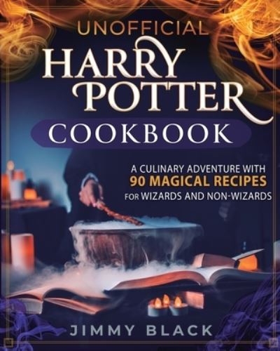 Cover for Jimmy Black · Unofficial Harry Potter Cookbook: A Culinary Adventure With 90 Magical Recipes For Wizards And Non-Wizards (Paperback Book) (2021)