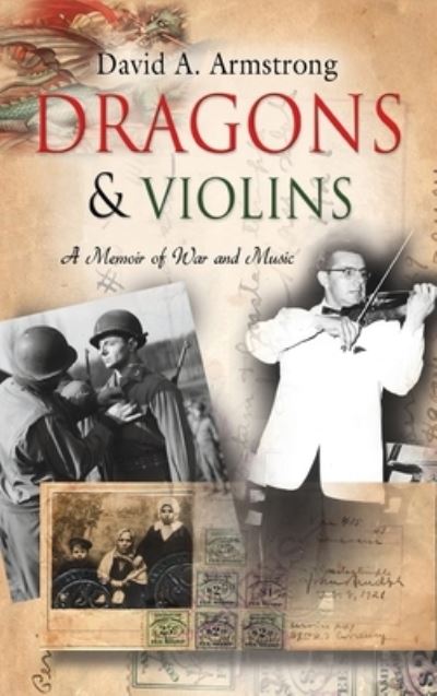 Cover for David A Armstrong · Dragons &amp; Violins: A Memoir of War and Music (Hardcover Book) (2010)