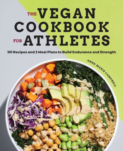 Cover for Anne-Marie Campbell · The Vegan Cookbook for Athletes: 101 Recipes and 3 Meal Plans to Build Endurance and Strength (Paperback Book) (2020)