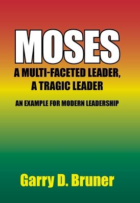 Cover for Garry D Bruner · Moses: A Multi-Faceted Leader, a Tragic Leader (Hardcover Book) (2020)