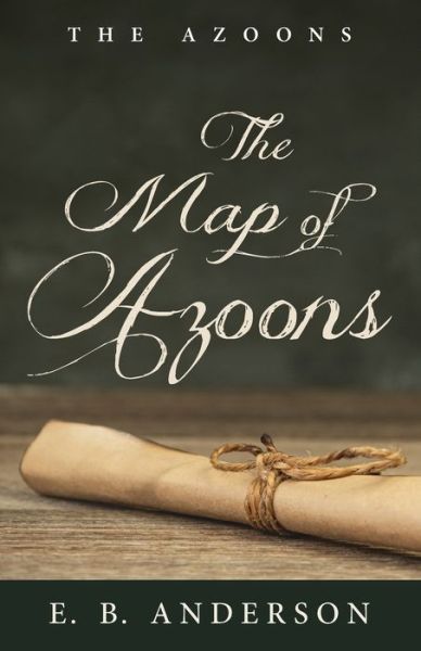 The Map of Azoons - The Azoons - E B Anderson - Books - Resource Publications (CA) - 9781666717181 - September 16, 2021
