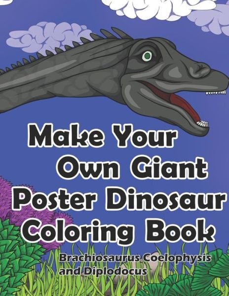 Cover for DKS Art · Make Your Own Giant Poster Dinosaur Coloring Book, Brachiosaurus, Coelophysis and Diplodocus (Pocketbok) (2019)