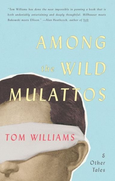 Among The Wild Mulattos and Other Tales - Tom Williams - Bøger - Texas Review Press - 9781680030181 - 23. juli 2015