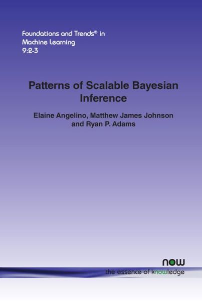 Cover for Elaine Angelino · Patterns of Scalable Bayesian Inference - Foundations and Trends (R) in Machine Learning (Paperback Book) (2016)