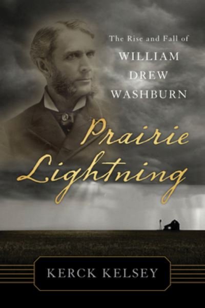 Cover for Kerck Kelsey · Prairie Lightning: The Rise and Fall of William Drew Washburn (Pocketbok) (2025)