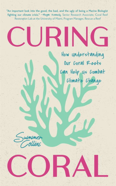 Cover for Summer Brooks · Curing Coral: How Understanding Our Coral Reefs Can Help Us Combat Climate Change (Paperback Book) (2025)