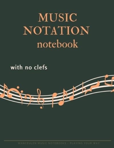 Cover for Wanceulen Musical · MUSIC NOTATION NOTEBOOK with no clefs (Paperback Book) (2019)