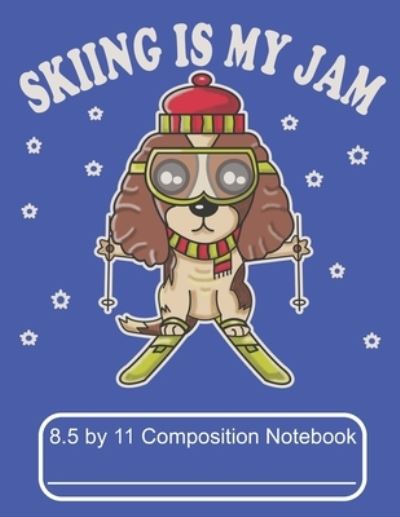 Cover for Puppy Creations · Skiing Is My Jam 8.5 by 11 Composition Notebook (Paperback Book) (2019)