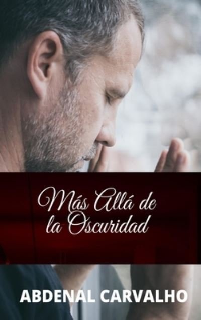Cover for Abdenal Carvalho · Mas Alla de la Oscuridad (Hardcover Book) (2024)