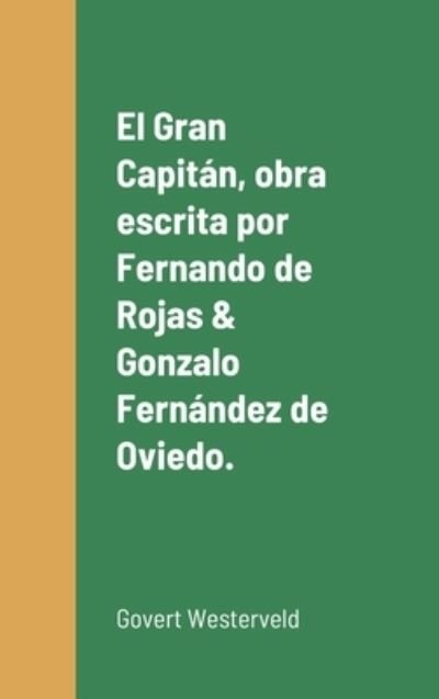 Cover for Govert Westerveld · El Gran Capitan, obra escrita por Fernando de Rojas &amp; Gonzalo Fernandez de Oviedo. (Gebundenes Buch) (2020)