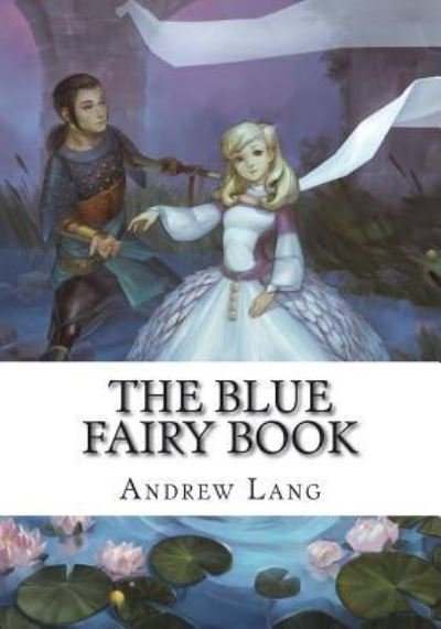 The Blue Fairy Book - Andrew Lang - Books - Createspace Independent Publishing Platf - 9781723335181 - July 23, 2018