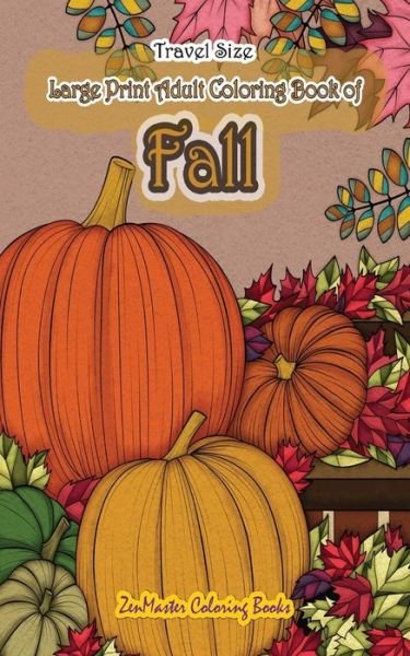 Cover for Zenmaster Coloring Books · Travel Size Large Print Adult Coloring Book of Fall (Paperback Book) (2018)