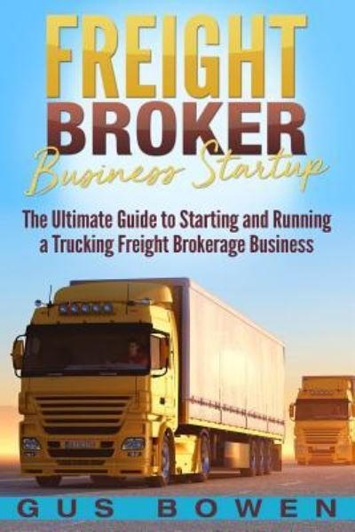 Cover for Gus Bowen · Freight Broker Business Startup (Pocketbok) (2018)
