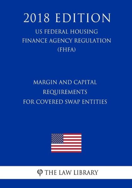 Margin and Capital Requirements for Covered Swap Entities - The Law Library - Books - Createspace Independent Publishing Platf - 9781727519181 - September 21, 2018