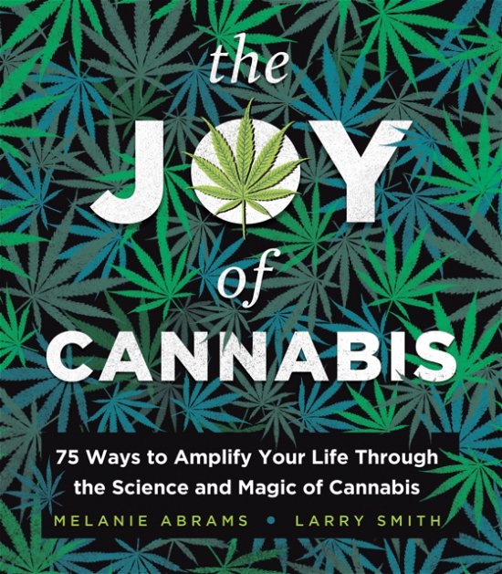 Cover for Larry Smith · The Joy of Cannabis: 75 Ways to Amplify Your Life Through the Science and Magic of Cannabis (Hardcover Book) (2023)