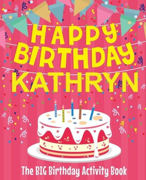 Cover for BirthdayDr · Happy Birthday Kathryn - The Big Birthday Activity Book : Personalized Children's Activity Book (Paperback Bog) (2018)