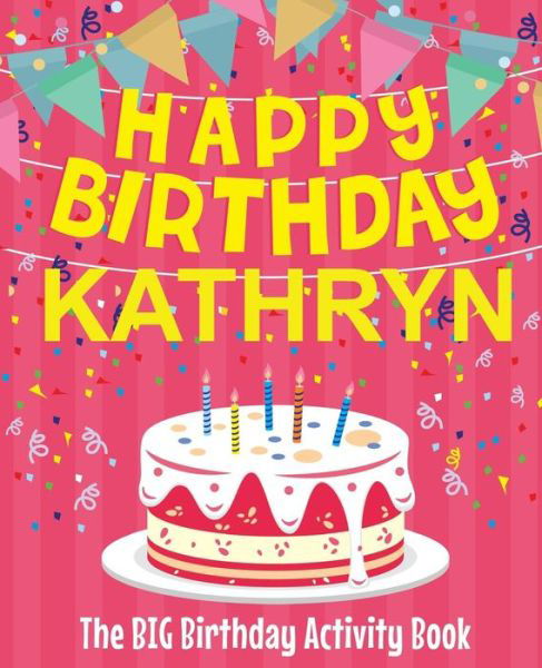 Cover for BirthdayDr · Happy Birthday Kathryn - The Big Birthday Activity Book : Personalized Children's Activity Book (Paperback Bog) (2018)