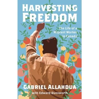 Cover for Gabriel Allahdua · Harvesting Freedom: The Life of a Migrant Worker in Canada (Taschenbuch) (2023)