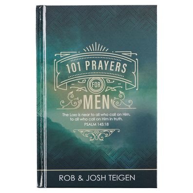 Cover for Rob and Josh Teigen · 101 Prayers For Men, Powerful Prayers to Encourage Men, Hardcover (Innbunden bok) (2022)