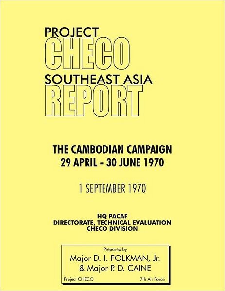 Project Checo Southeast Asia Study: the Cambodian Campaign, 29 April - 30 June 1970 - Hq Pacaf Project Checo - Bøker - Military Bookshop - 9781780398181 - 17. mai 2012