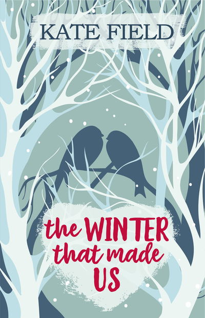 Cover for Kate Field · The Winter That Made Us: A fabulously festive romantic tale (Paperback Book) (2018)