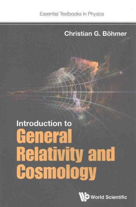 Introduction To General Relativity And Cosmology - Essential Textbooks in Physics - Boehmer, Christian G (Univ College London, Uk) - Books - World Scientific Europe Ltd - 9781786341181 - December 1, 2016