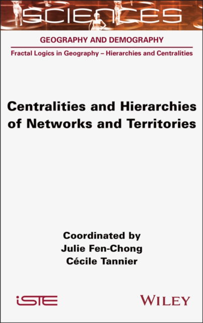 Cover for Fen-Chong, Julie (University of Burgundy Europe, France) · Centralities and Hierarchies of Networks and Territories - ISTE Invoiced (Gebundenes Buch) (2025)