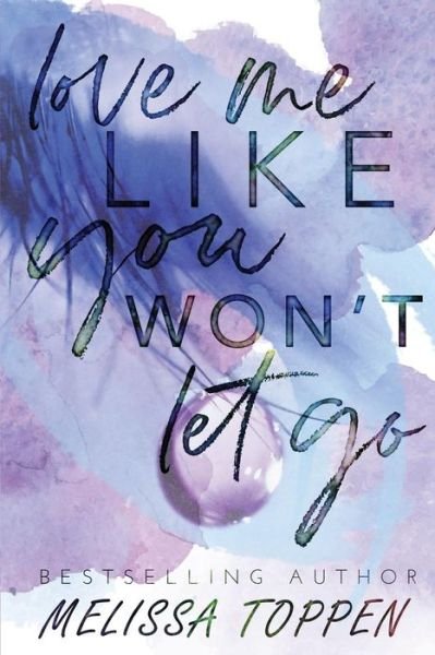 Cover for Melissa Toppen · Love Me Like You Won't Let Go (Taschenbuch) (2019)