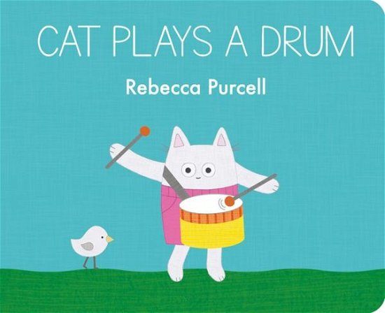 Cover for Rebecca Purcell · Cat Plays a Drum - Cat and Friends (Board book) (2023)