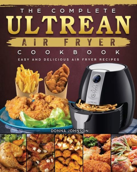 Cover for Donna Johnson · The Complete Ultrean Air Fryer Cookbook (Paperback Book) (2021)