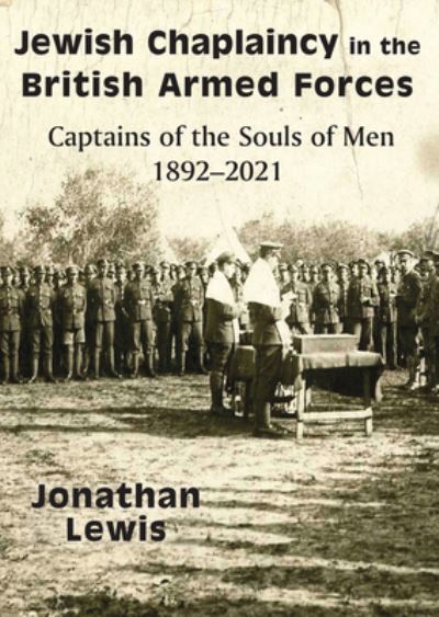 Cover for Jonathan Lewis · Jewish Chaplaincy in the British Armed Forces: Captains of the Souls of Men 1892-2021 (Hardcover Book) (2022)