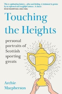 Cover for Archie Macpherson · Touching the Heights: Personal Portraits of Scottish Sporting Greats (Paperback Book) (2022)