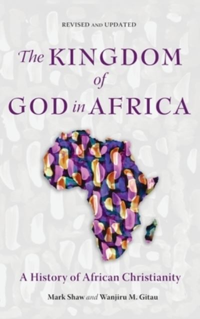 Cover for Mark Shaw · The Kingdom of God in Africa: A History of African Christianity (Inbunden Bok) (2020)