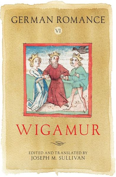 German Romance VI: Wigamur - Arthurian Archives - Joseph M. Sullivan - Books - Boydell & Brewer Ltd - 9781843844181 - October 15, 2015