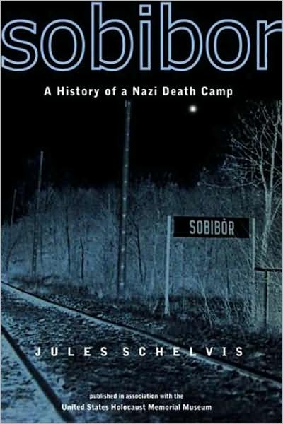 Cover for Jules Schelvis · Sobibor: A History of a Nazi Death Camp (Hardcover Book) (2007)