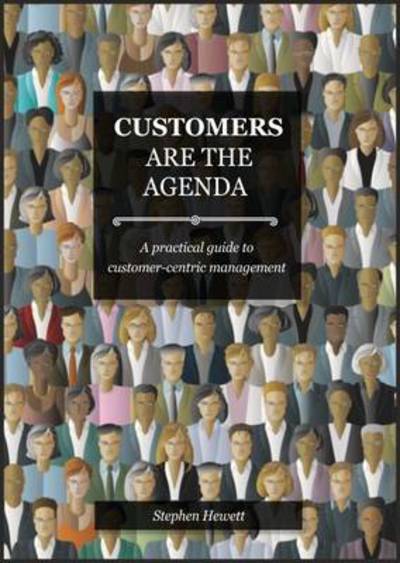 Cover for Stephen Hewett · Customers Are The Agenda: A Practical Guide to Customer-centric Management (Taschenbuch) (2013)