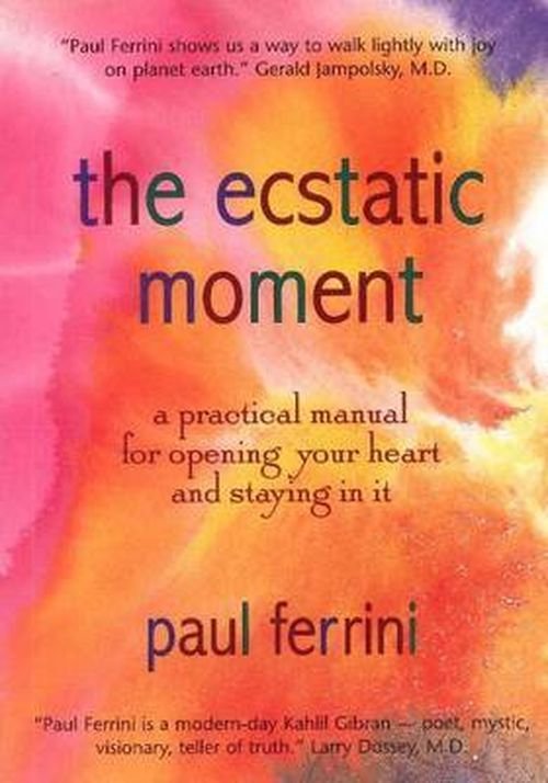Cover for Paul Ferrini · Ecstatic Moment: A Practical Manual for Opening Your Heart &amp; Staying in It (Paperback Book) (1998)