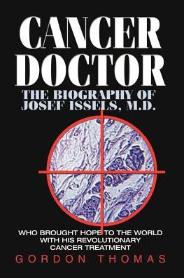 Cancer Doctor: the Biography of Josef Issels, M.d., Who Brought Hope to the World with His Revolutionary Cancer Treatment - Gordon Thomas - Books - Dandelion Books - 9781893302181 - April 25, 2001