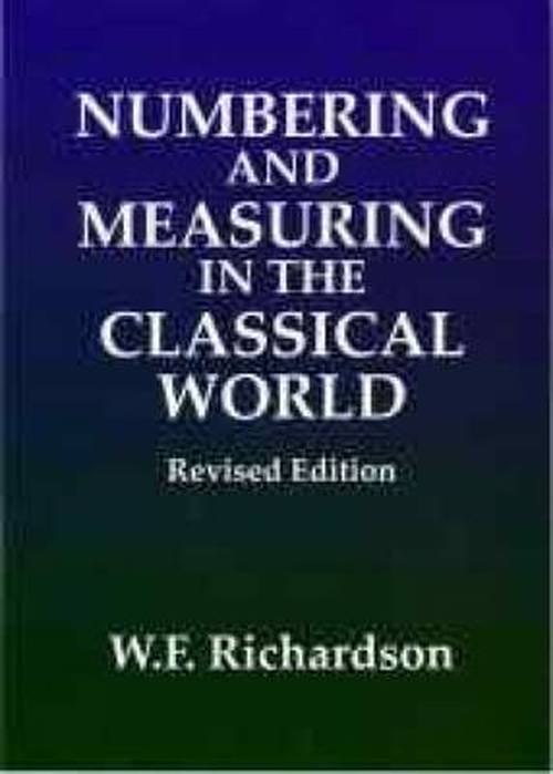 Numbering and Measuring in the Classical World - Bristol Phoenix Press Classical Handbooks - William Richardson - Książki - Liverpool University Press - 9781904675181 - 1 sierpnia 2004