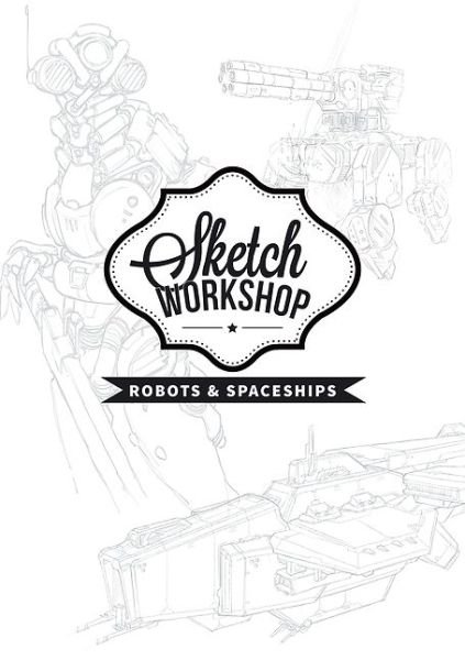 Cover for 3dtotal Publishing · Sketch Workshop: Robots &amp; Spaceships (Spiral Book) (2015)