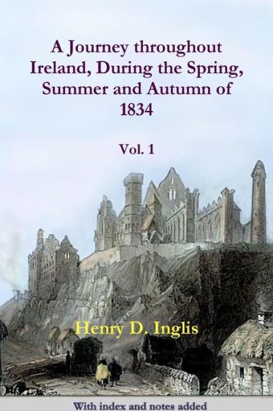 Cover for Henry D. Inglis · A Journey Throughout Ireland, During the Spring, Summer and Autumn of 1834 (Volume 1) (Paperback Book) [Re-issue edition] (2014)