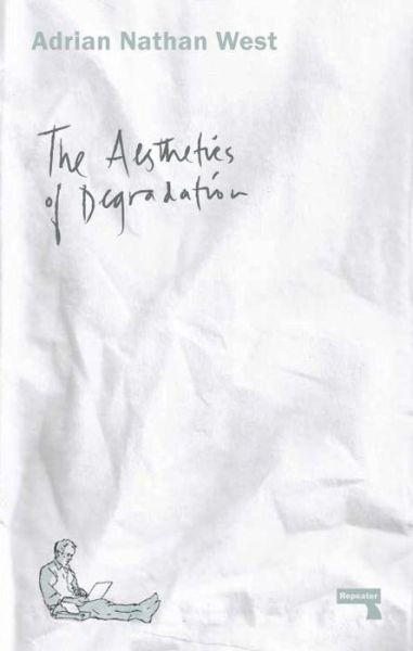 Cover for Adrian Nathan West · The Aesthetics of Degradation (Paperback Book) (2016)