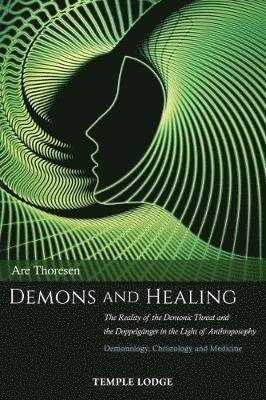 Cover for Are Thoresen · Demons and Healing: The Reality of the Demonic Threat and the Doppelganger in the Light of Anthroposophy - Demonology, Christology and Medicine (Paperback Bog) (2018)