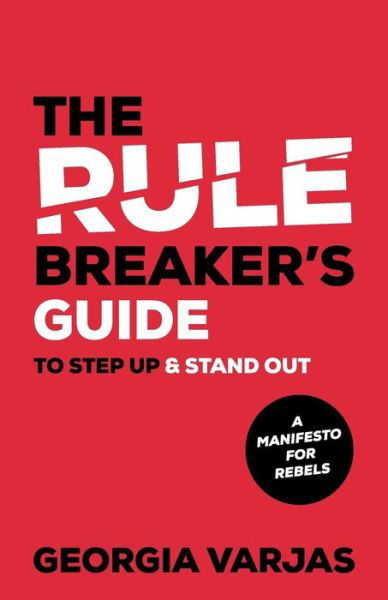 Cover for Georgia Varjas · The Rule Breaker’s Guide To Step Up &amp; Stand Out: A Manifesto for Rebels (Taschenbuch) (2019)