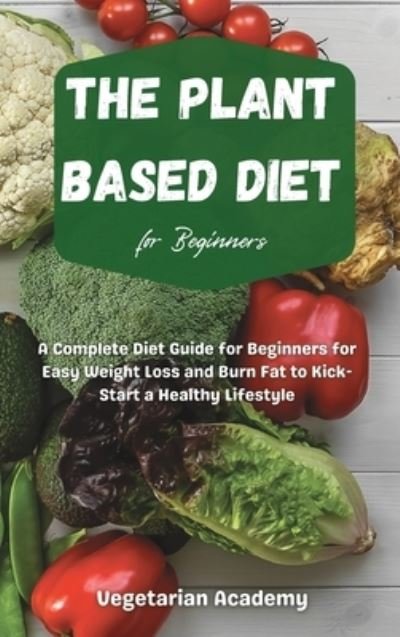 Cover for Vegetarian Academy · The Plant Based Diet For Beginners (Gebundenes Buch) (2021)