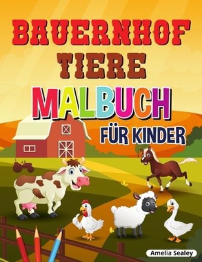 Cover for Amelia Sealey · Bauernhof Tiere Malbuch fur Kinder (Paperback Book) (2021)