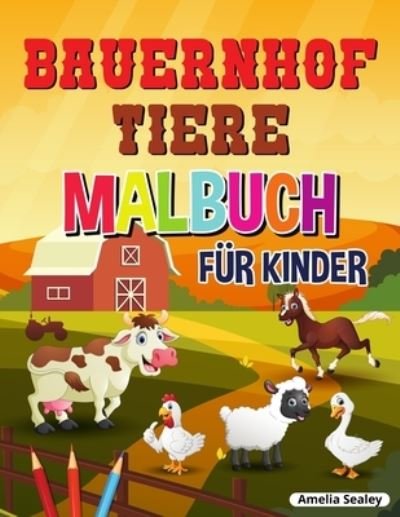 Cover for Amelia Sealey · Bauernhof Tiere Malbuch fur Kinder (Taschenbuch) (2021)