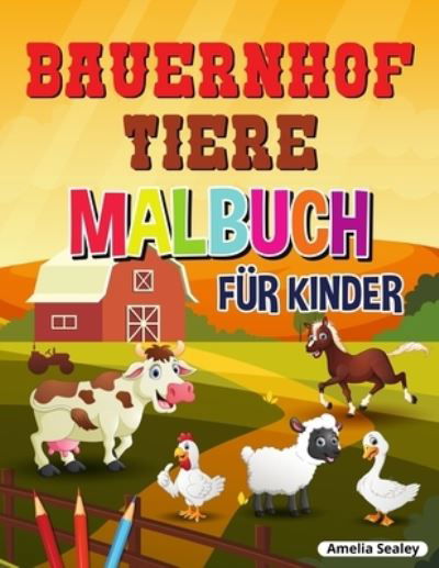 Bauernhof Tiere Malbuch fur Kinder - Amelia Sealey - Boeken - Amelia Sealey - 9781915015181 - 22 juli 2021